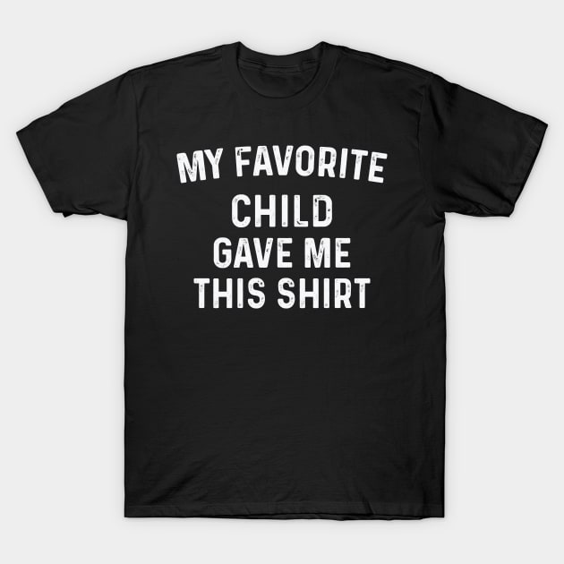 Gifts for Dad from Child, Fathers Day Gift from Son, my Favorite child Gave Me This, fathers Day Gift from Son, Papa Gifts Shirt, Dad Shirt T-Shirt by CoApparel